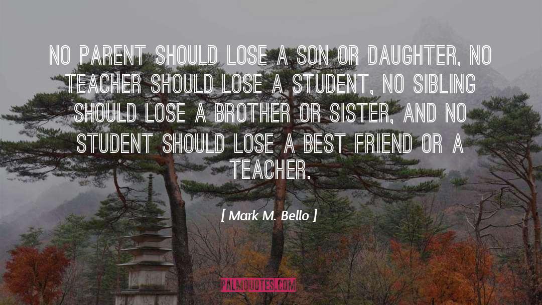 Mark M. Bello Quotes: No parent should lose a