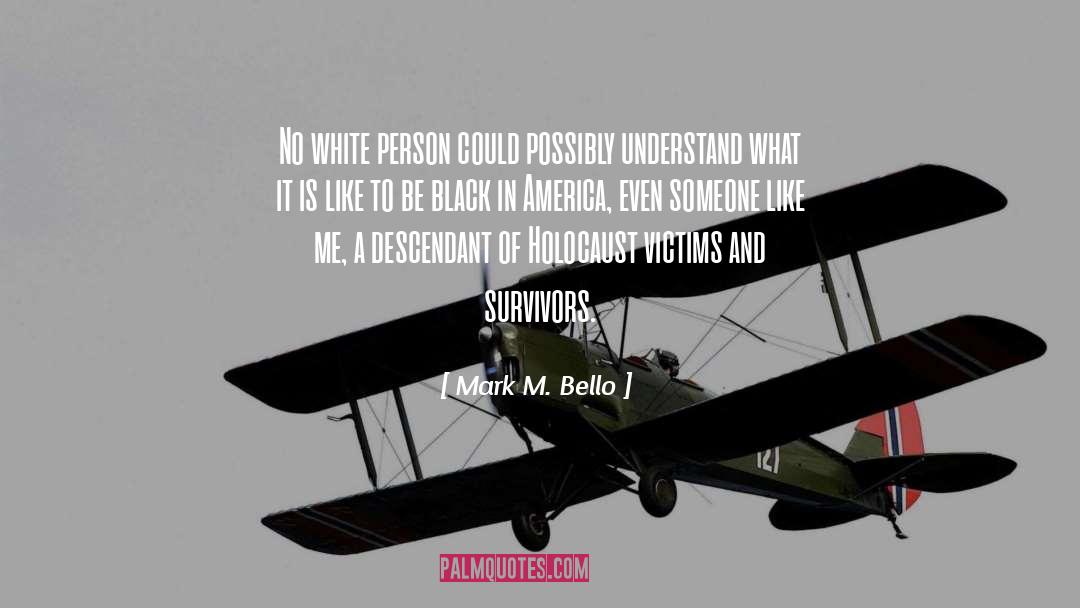 Mark M. Bello Quotes: No white person could possibly