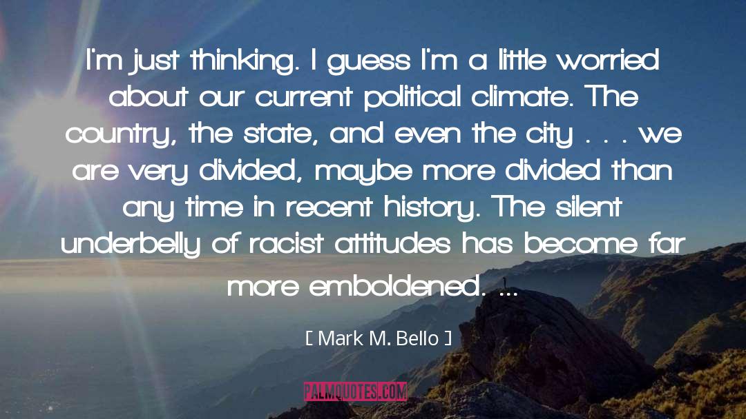 Mark M. Bello Quotes: I'm just thinking. I guess