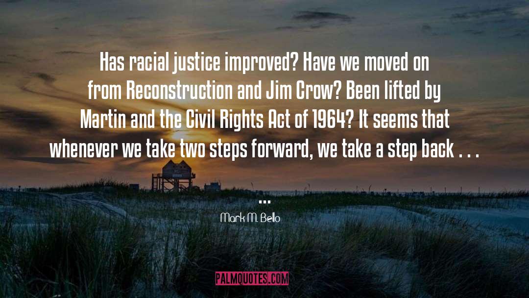 Mark M. Bello Quotes: Has racial justice improved? Have