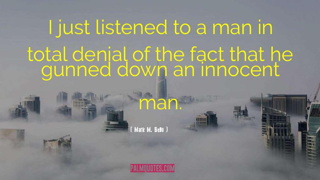 Mark M. Bello Quotes: I just listened to a