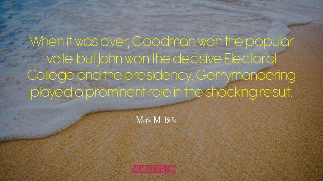 Mark M. Bello Quotes: When it was over, Goodman