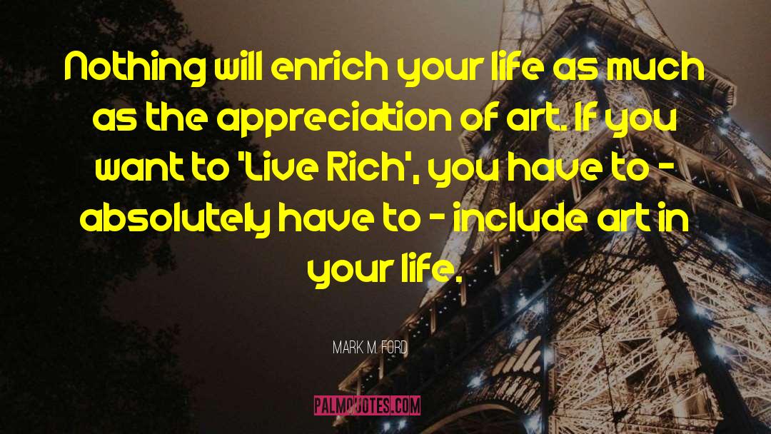 Mark M. Ford Quotes: Nothing will enrich your life
