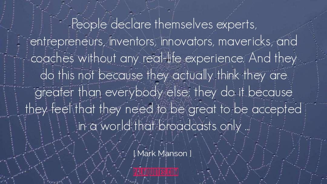 Mark Manson Quotes: People declare themselves experts, entrepreneurs,