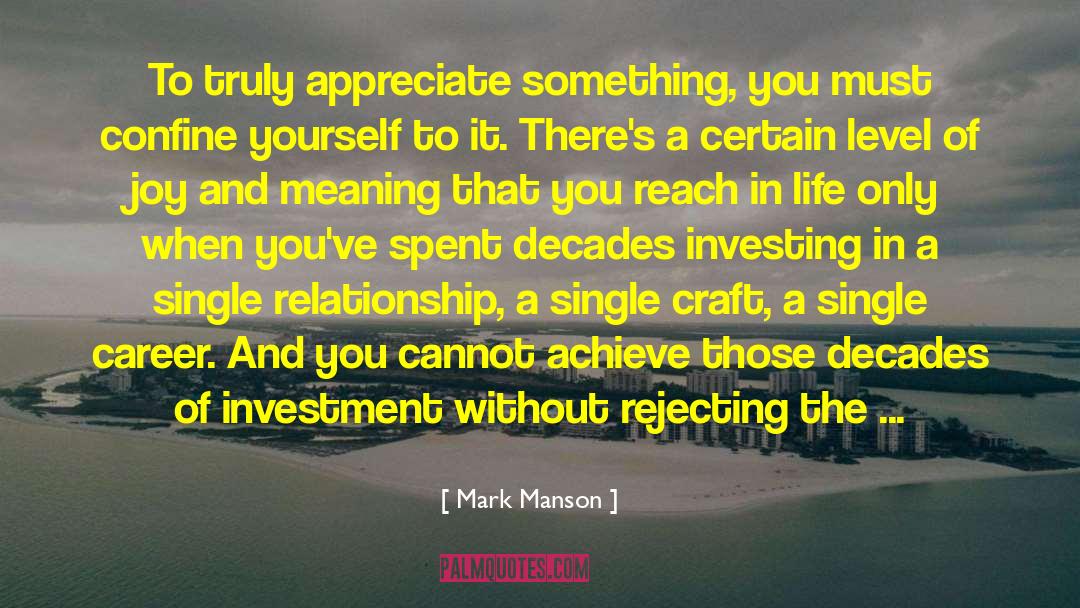 Mark Manson Quotes: To truly appreciate something, you