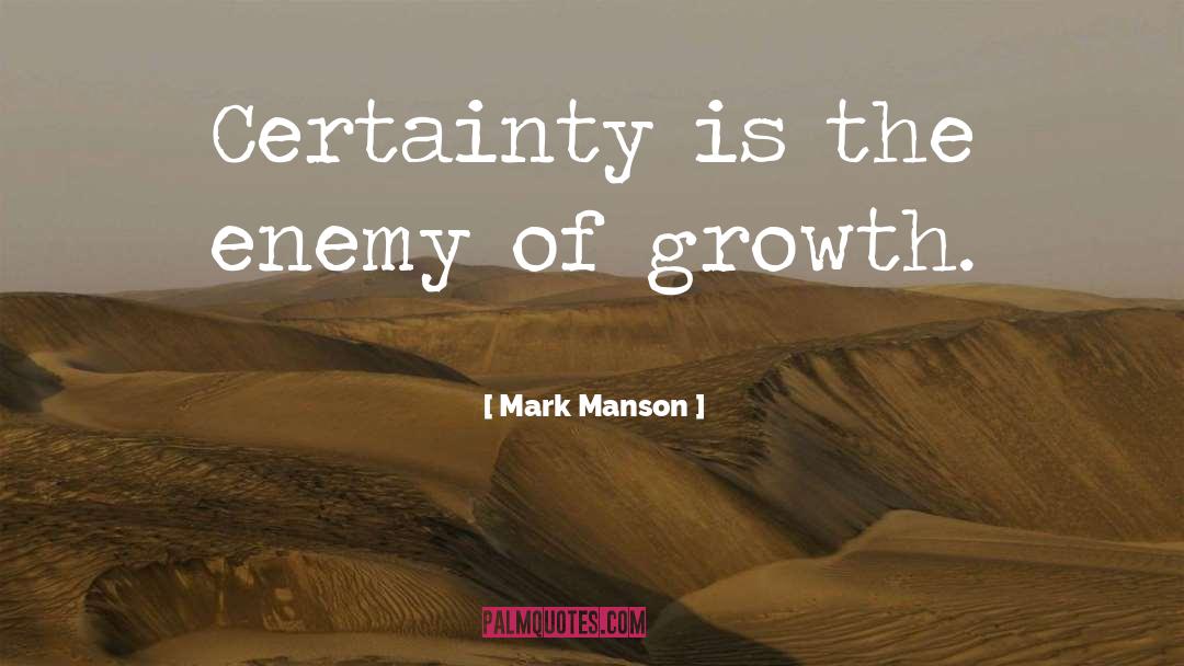 Mark Manson Quotes: Certainty is the enemy of