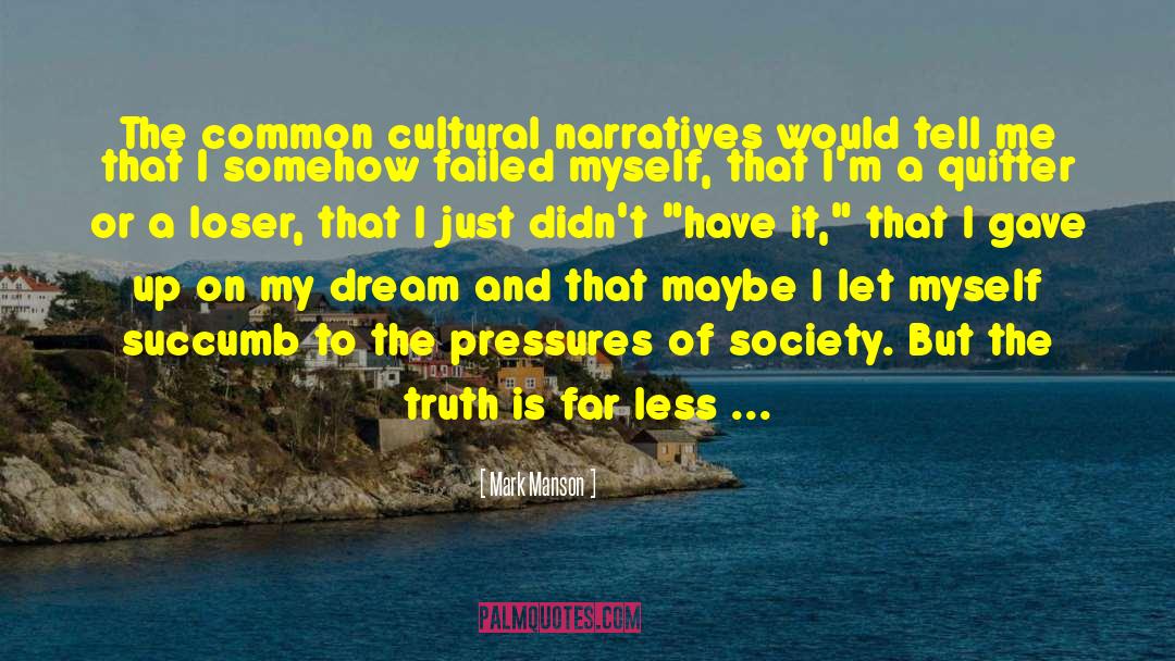 Mark Manson Quotes: The common cultural narratives would