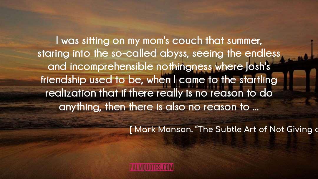Mark Manson. “The Subtle Art Of Not Giving A F*ck.” Quotes: I was sitting on my