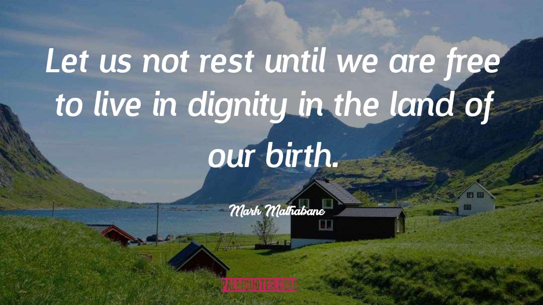 Mark Mathabane Quotes: Let us not rest until