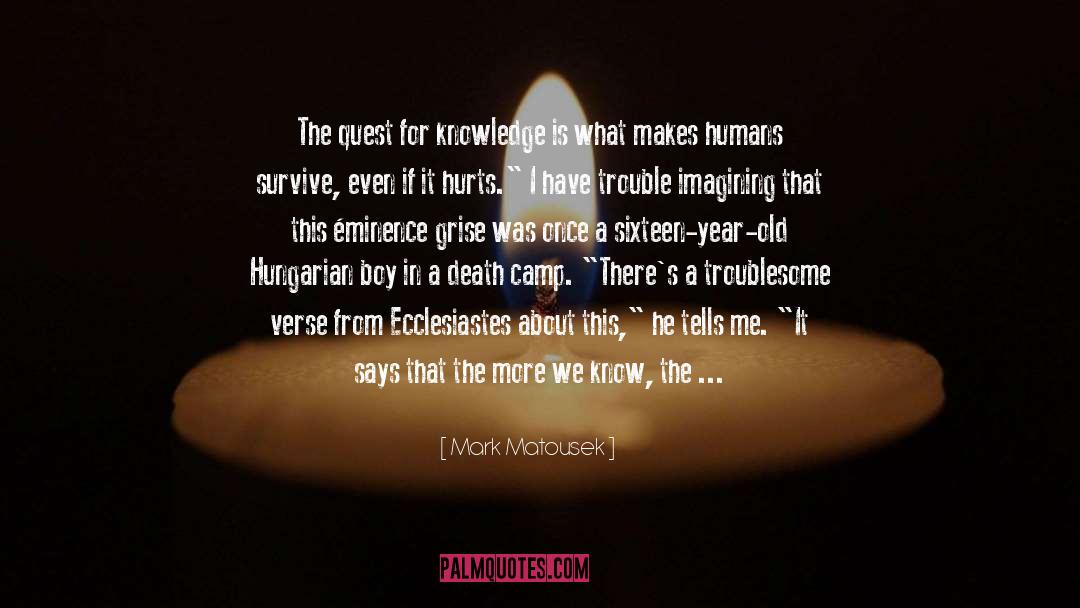 Mark Matousek Quotes: The quest for knowledge is