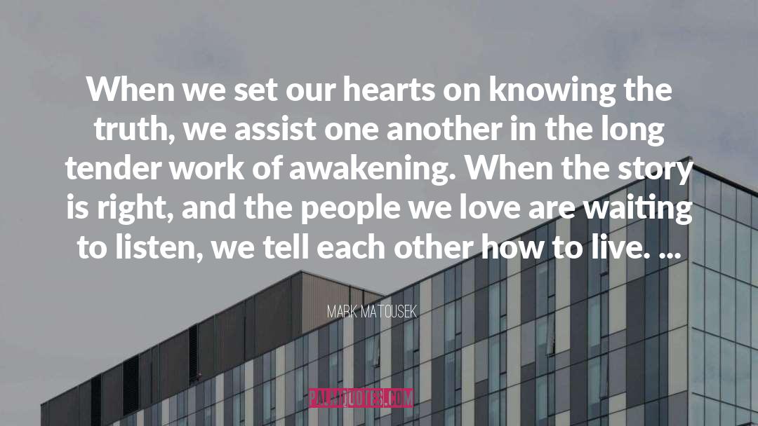 Mark Matousek Quotes: When we set our hearts