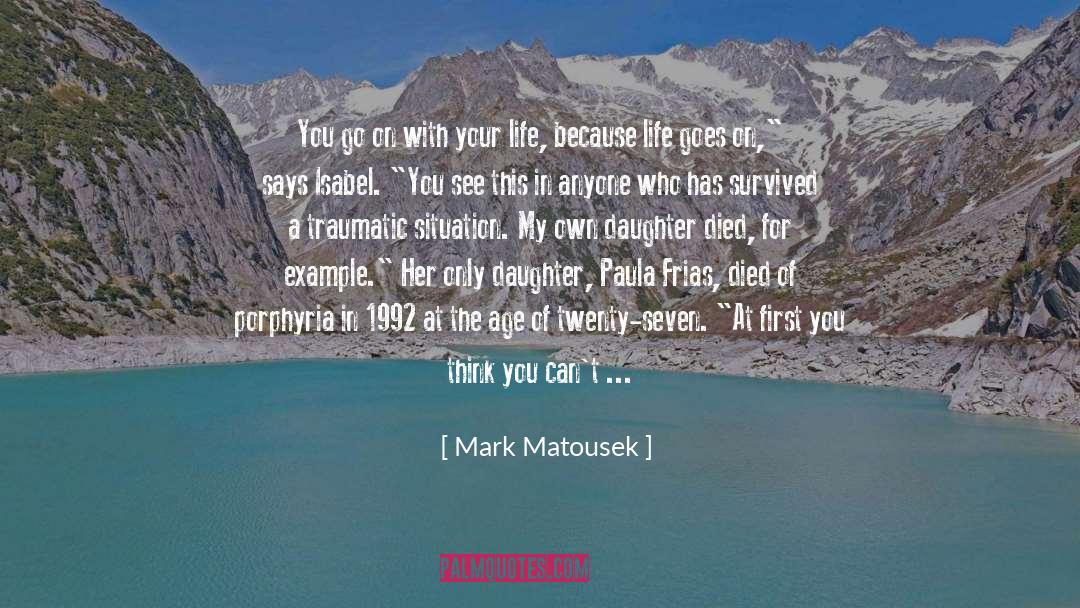 Mark Matousek Quotes: You go on with your