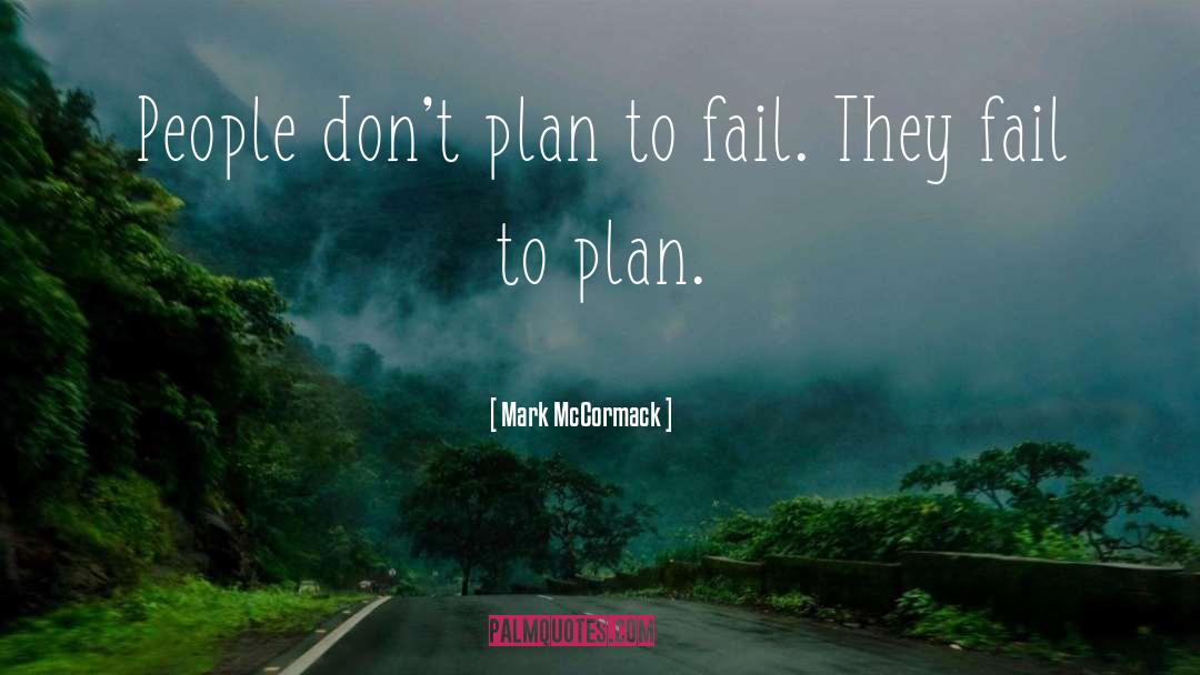 Mark McCormack Quotes: People don't plan to fail.