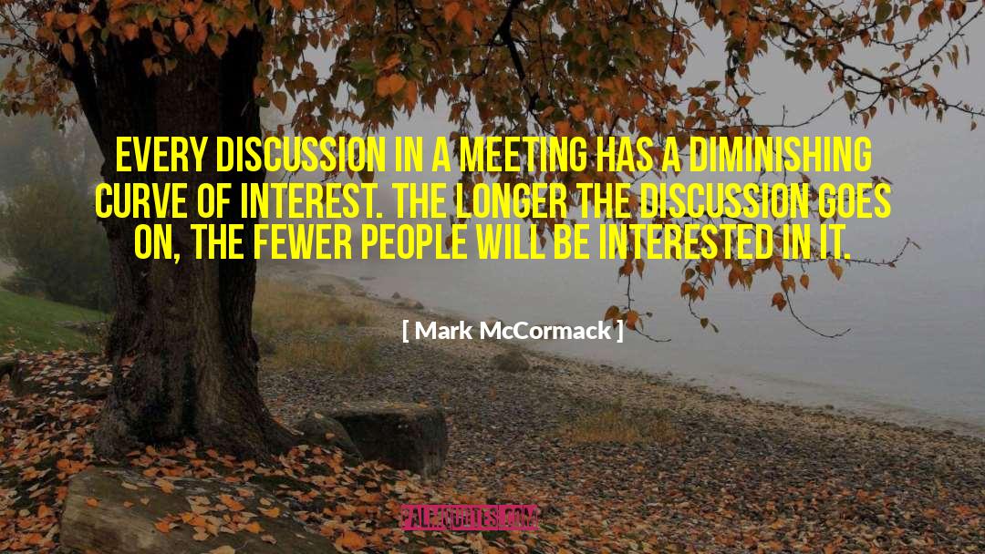 Mark McCormack Quotes: Every discussion in a meeting