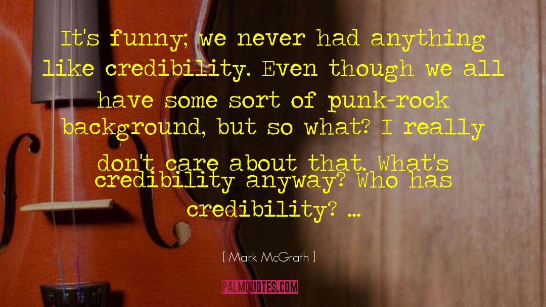 Mark McGrath Quotes: It's funny; we never had