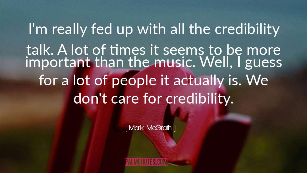 Mark McGrath Quotes: I'm really fed up with