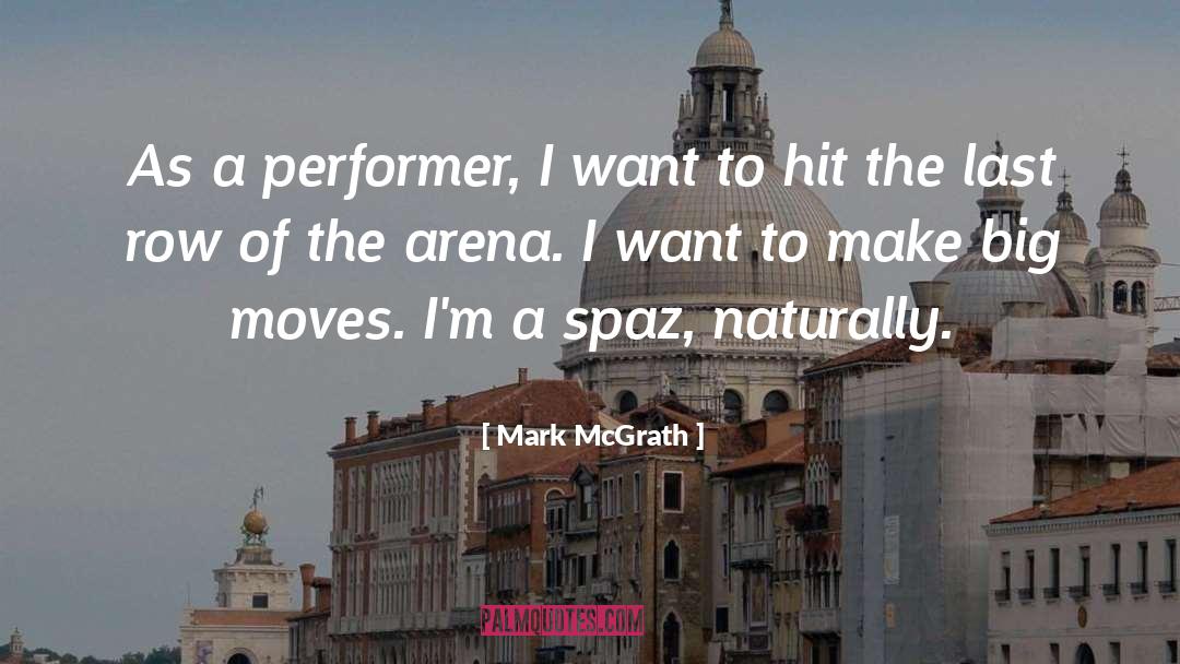 Mark McGrath Quotes: As a performer, I want