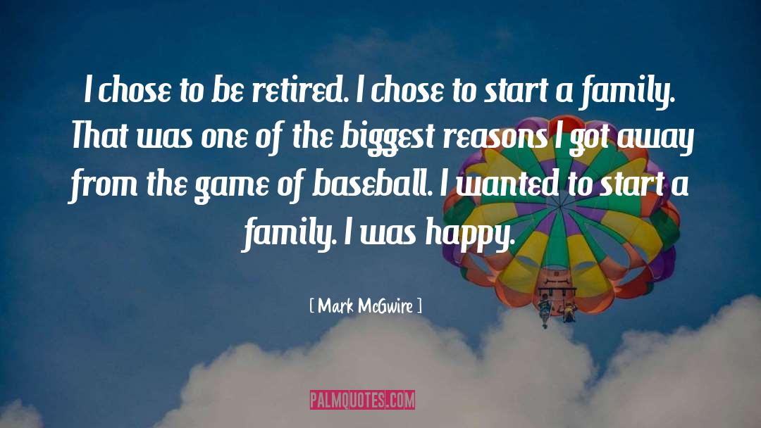 Mark McGwire Quotes: I chose to be retired.