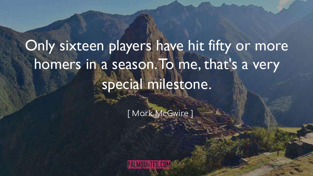 Mark McGwire Quotes: Only sixteen players have hit