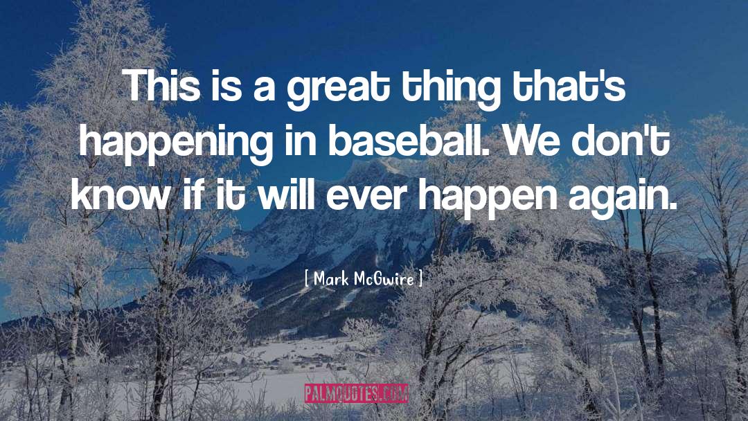 Mark McGwire Quotes: This is a great thing