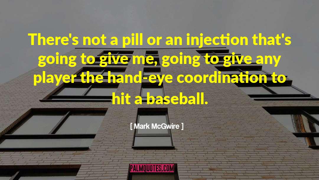 Mark McGwire Quotes: There's not a pill or