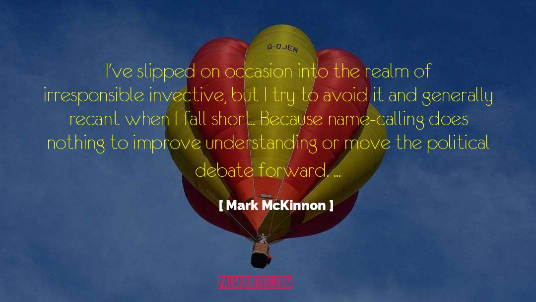 Mark McKinnon Quotes: I've slipped on occasion into