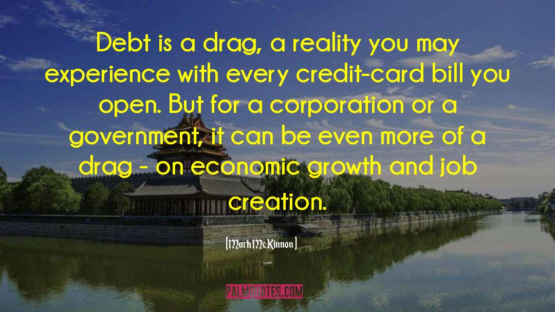 Mark McKinnon Quotes: Debt is a drag, a