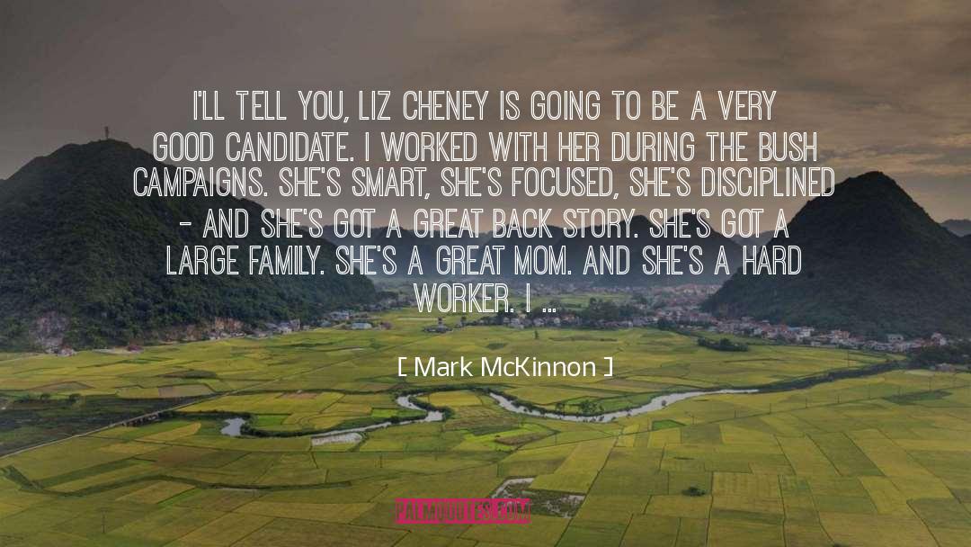 Mark McKinnon Quotes: I'll tell you, Liz Cheney