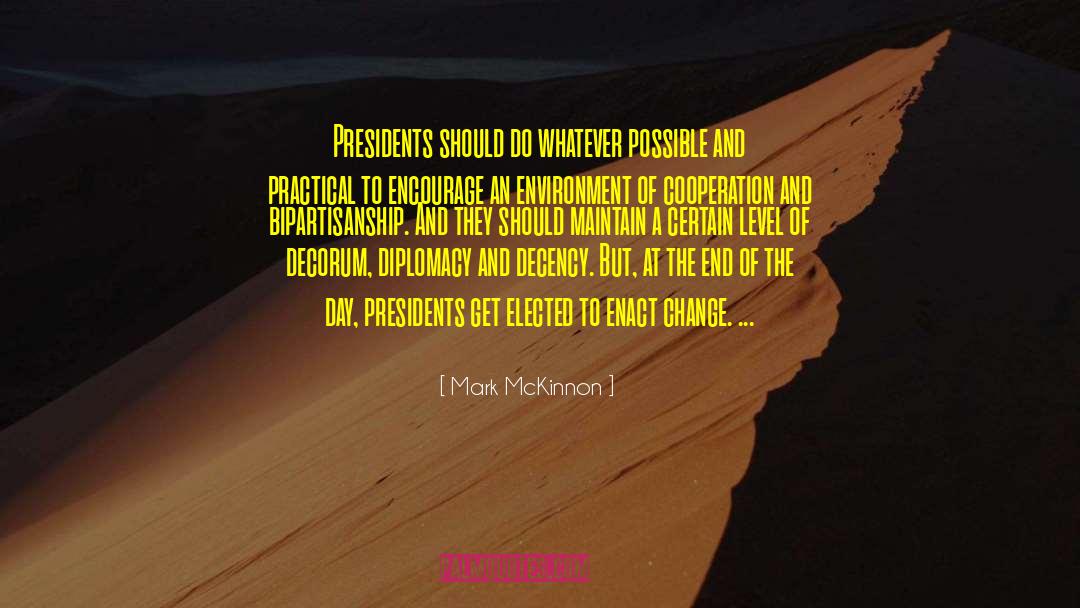 Mark McKinnon Quotes: Presidents should do whatever possible