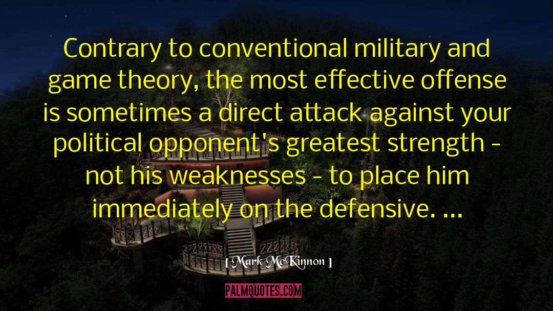 Mark McKinnon Quotes: Contrary to conventional military and