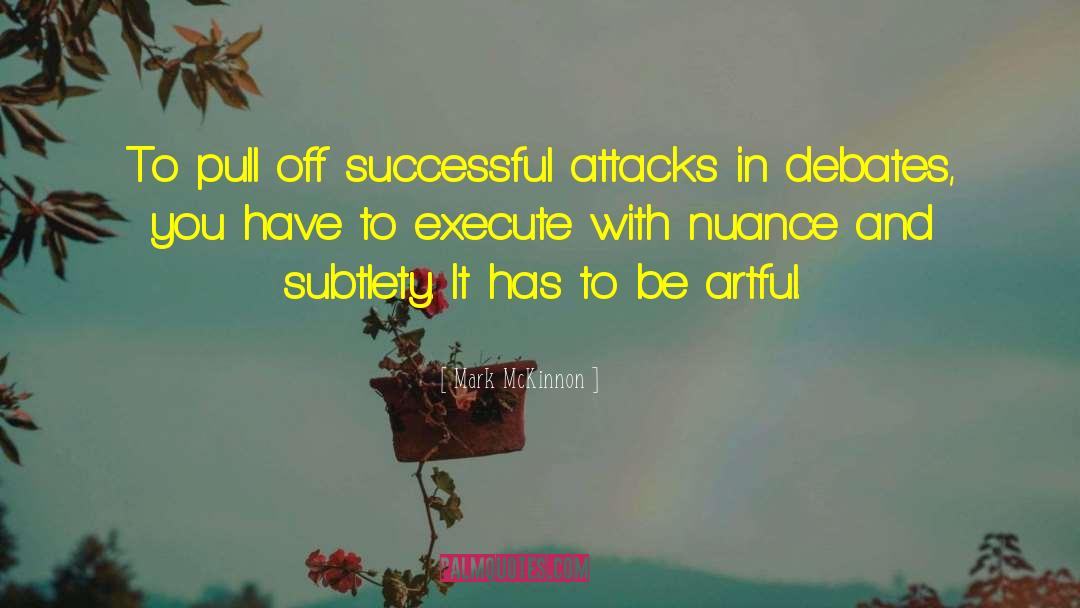 Mark McKinnon Quotes: To pull off successful attacks