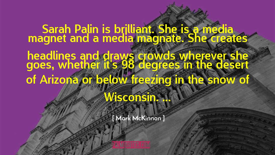 Mark McKinnon Quotes: Sarah Palin is brilliant. She