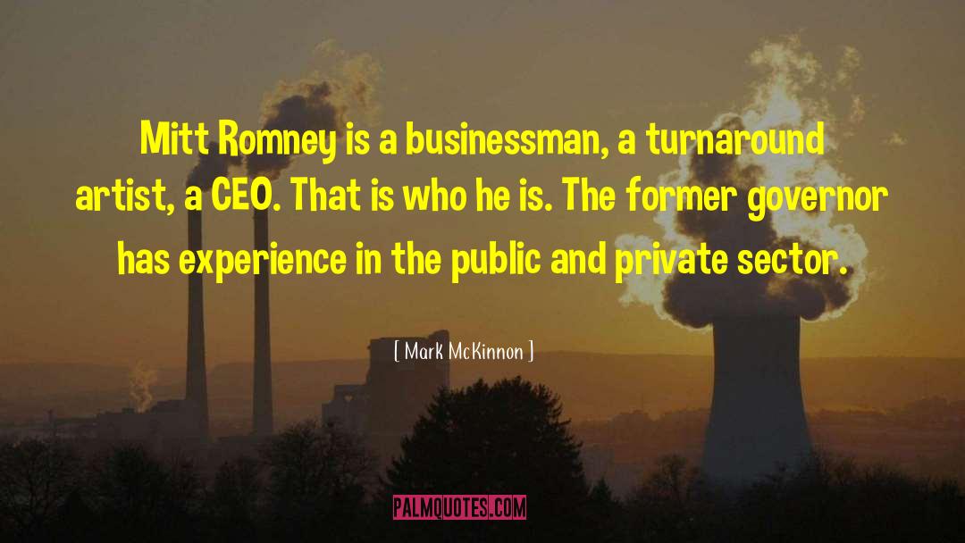 Mark McKinnon Quotes: Mitt Romney is a businessman,