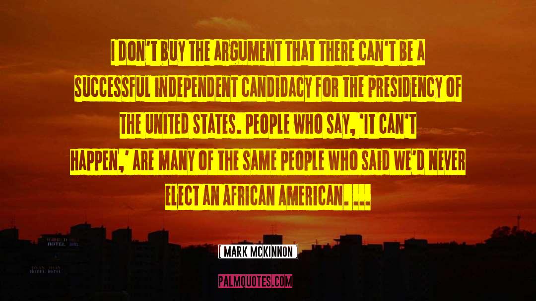 Mark McKinnon Quotes: I don't buy the argument