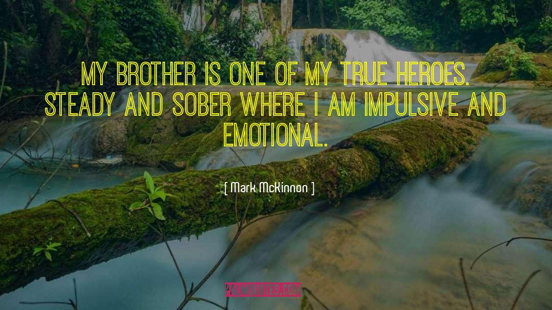 Mark McKinnon Quotes: My brother is one of