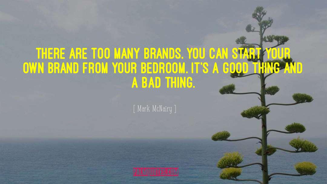 Mark McNairy Quotes: There are too many brands.