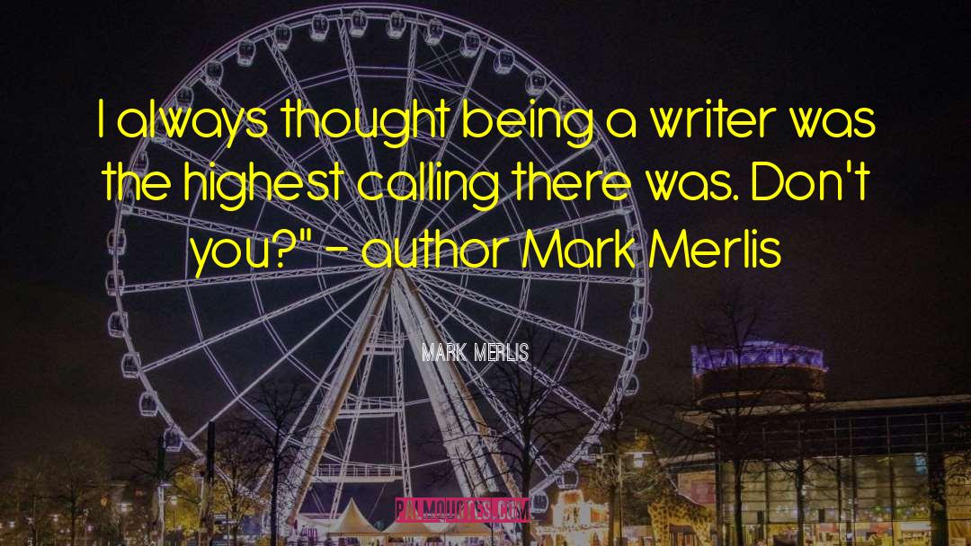 Mark Merlis Quotes: I always thought being a