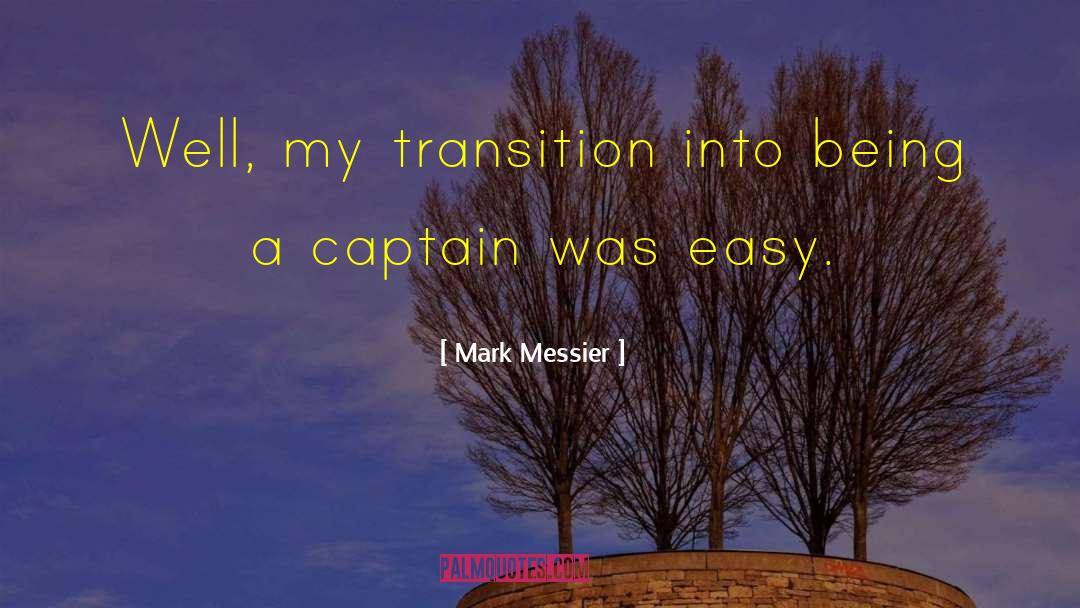 Mark Messier Quotes: Well, my transition into being
