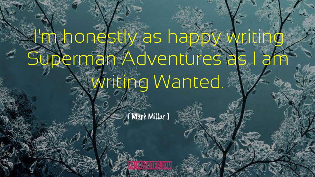 Mark Millar Quotes: I'm honestly as happy writing