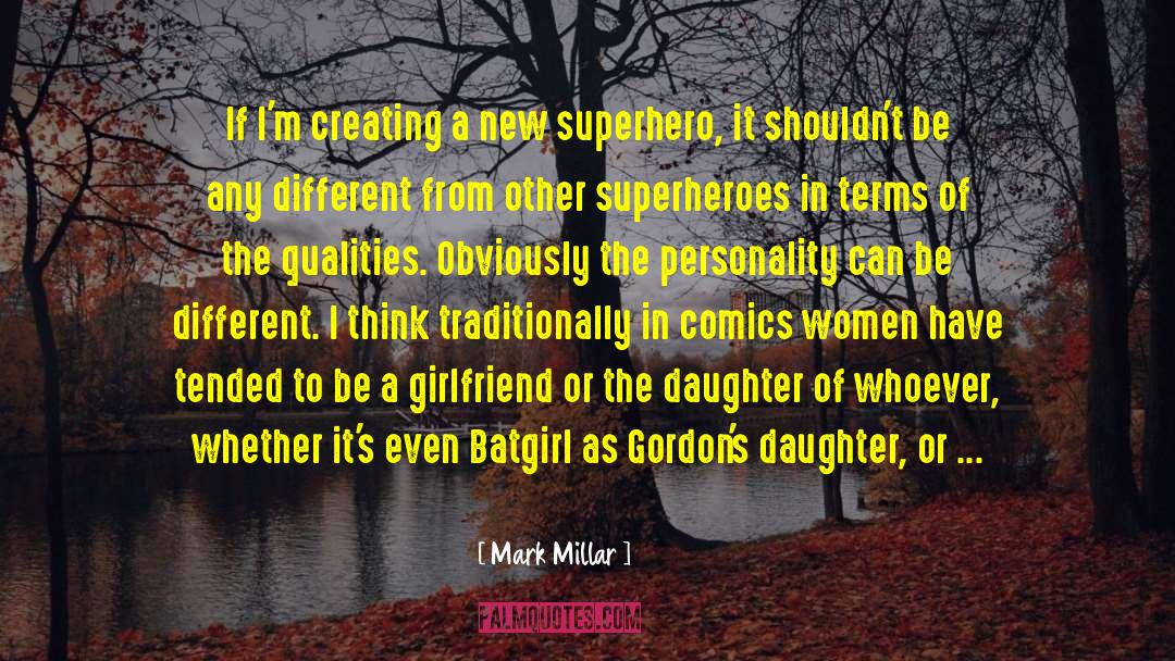 Mark Millar Quotes: If I'm creating a new