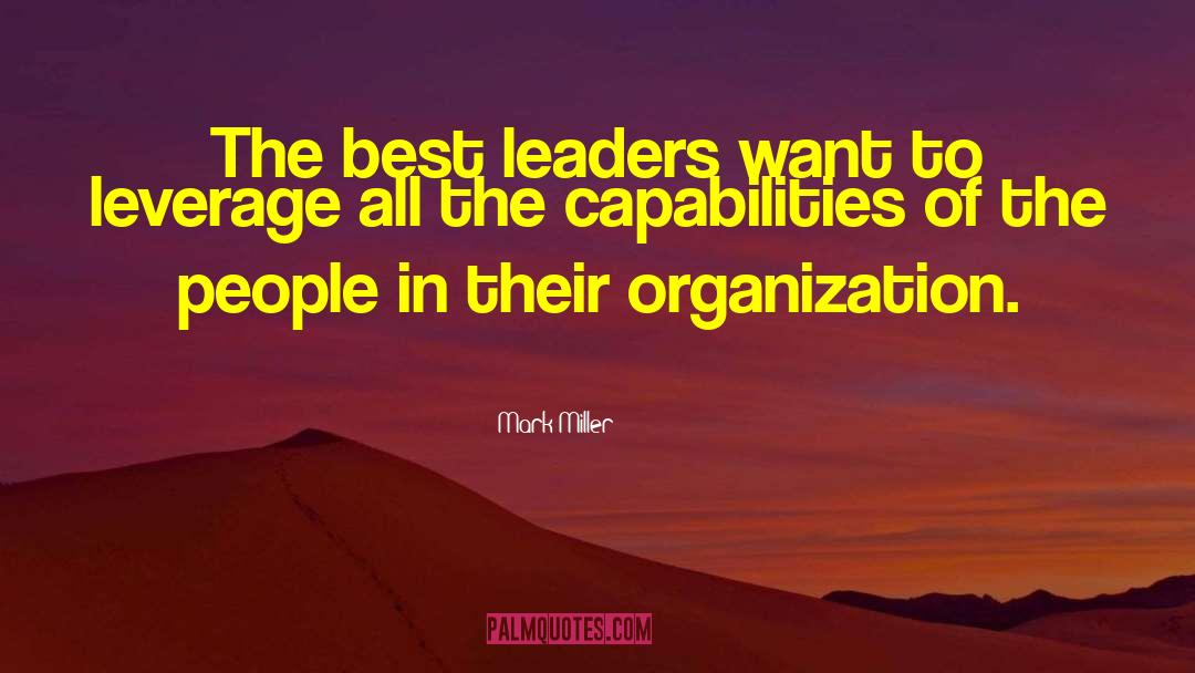 Mark Miller Quotes: The best leaders want to