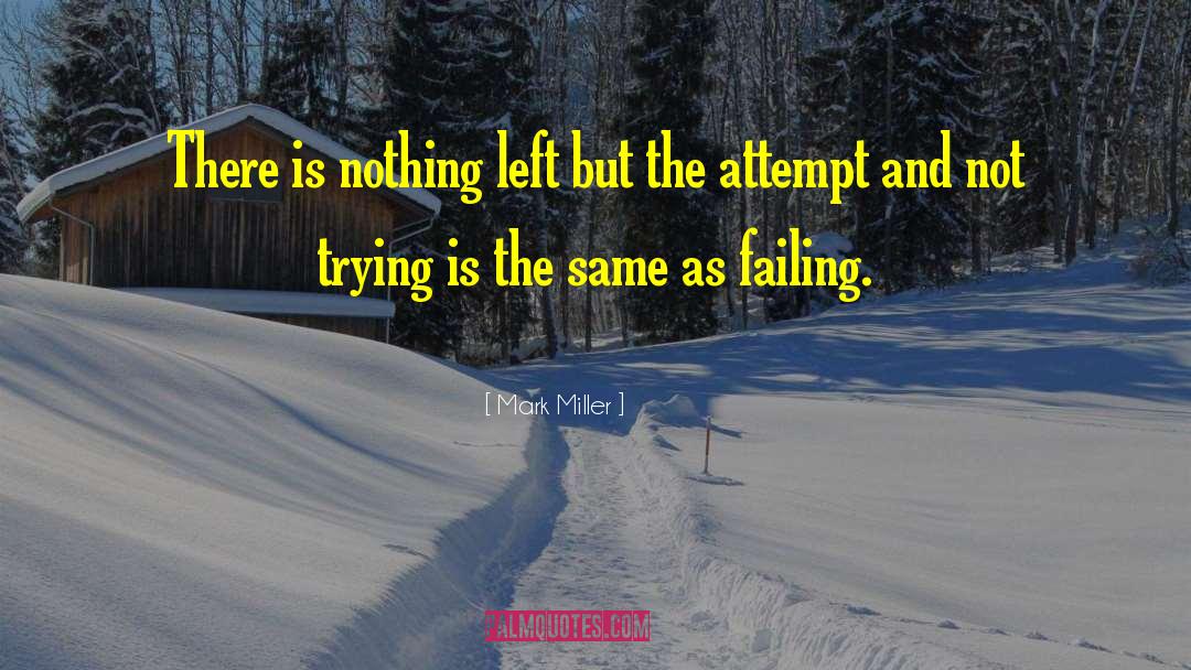 Mark Miller Quotes: There is nothing left but