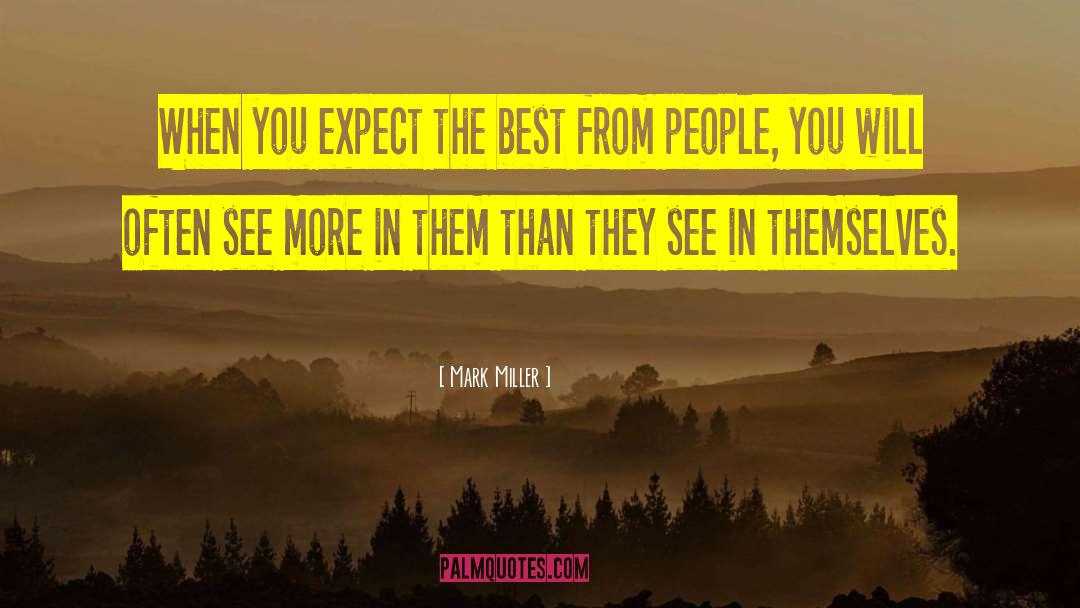 Mark Miller Quotes: When you expect the best