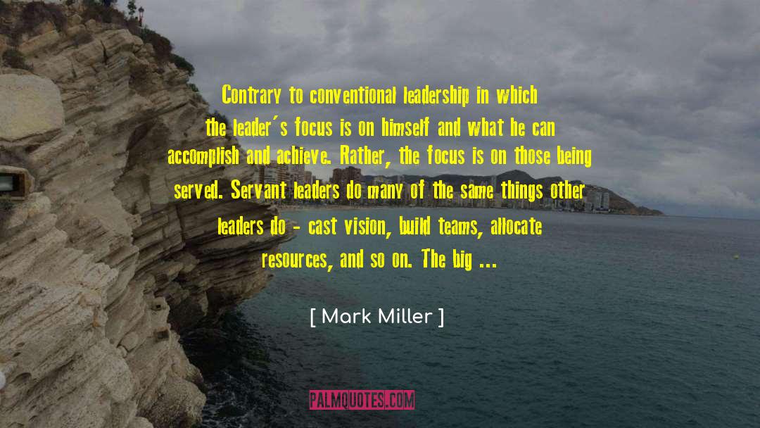 Mark Miller Quotes: Contrary to conventional leadership in