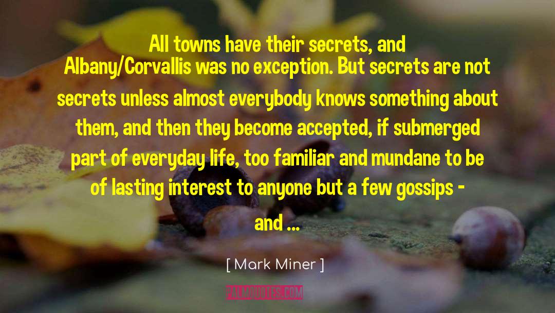 Mark Miner Quotes: All towns have their secrets,