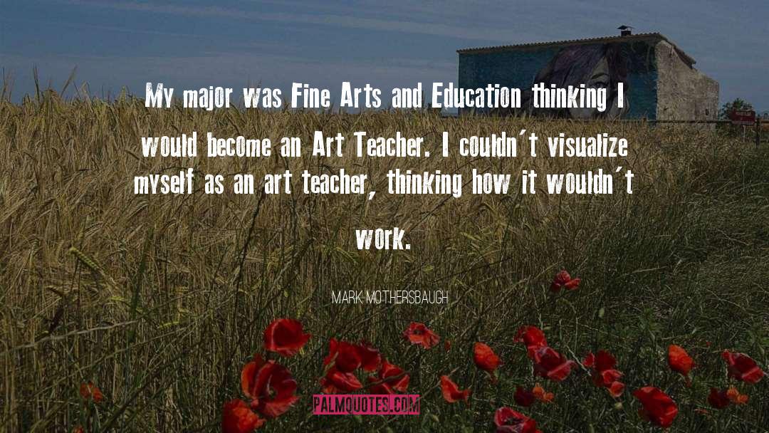 Mark Mothersbaugh Quotes: My major was Fine Arts