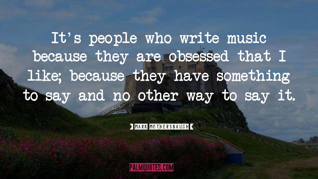 Mark Mothersbaugh Quotes: It's people who write music