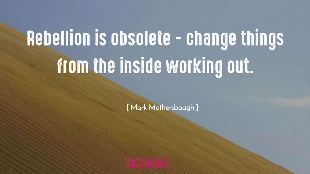 Mark Mothersbaugh Quotes: Rebellion is obsolete - change