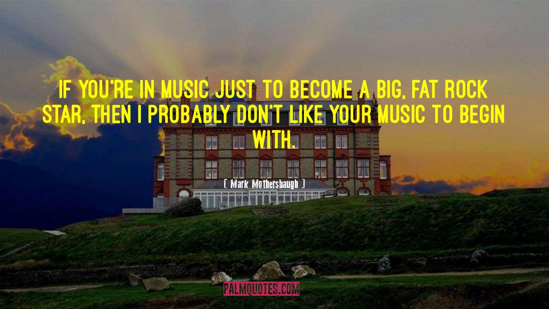 Mark Mothersbaugh Quotes: If you're in music just