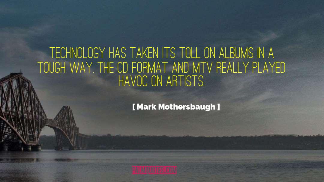 Mark Mothersbaugh Quotes: Technology has taken its toll
